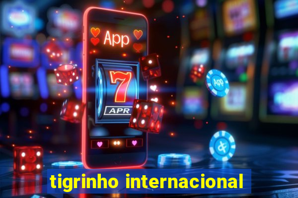 tigrinho internacional